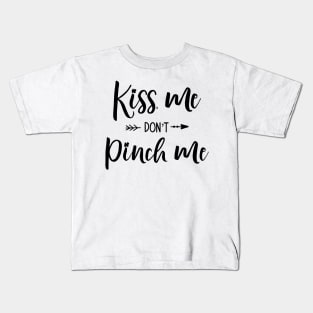 Kiss me Don't Pinch Me Kids T-Shirt